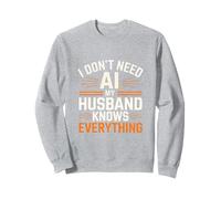 Je n'ai Pas Besoin d'IA, Mon Mari Sait Tout Sweatshirt