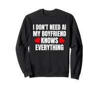 Je n'ai Pas Besoin d'IA, Mon Petit ami Sait Tout ce Qui est drôle Sweatshirt
