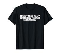 Je n'ai Pas Besoin d'IA, Mon Petit ami Sait Tout, drôle, Meme Gag T-Shirt