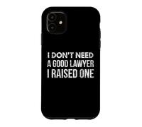 Je n'ai Pas Besoin d'un Bon Avocat, J'Ai élevé Un Avocat Amusant, Papa, Maman Coque pour iPhone 11
