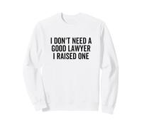 Je n'ai Pas Besoin d'un Bon Avocat J'Ai élevé Un diplômé de la faculté de Droit Sweatshirt