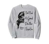 Je n'ai pas besoin d'un bon médecin, j'ai élevé un diplômé d'une école de médecine Sweatshirt