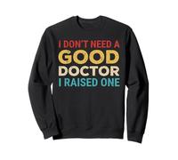 Je n'ai Pas Besoin d'un Bon médecin, J'Ai élevé Une mère étudiante en médecine Sweatshirt