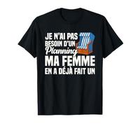 Je n'ai Pas Besoin d'un Plan Ma Femme en A Déjà Fait Un T-Shirt