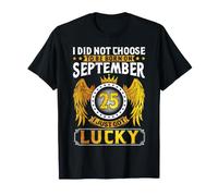 Je n'ai Pas Choisi de naître Le 25 Septembre, Je Viens d'avoir de la Chance T-Shirt