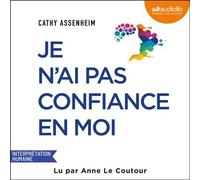Je n'ai pas confiance en moi Le guide pour vous dégager des émotions parasites et oser vous affirmer - Cathy Assenheim - Audiolib - Livre audio - Livre