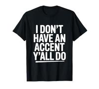Je n'ai Pas d'accent, Vous Faites Tous de l'humour sudiste T-Shirt