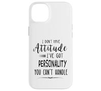 Je n'ai Pas d'attitude, Je n'ai Pas de personnalité Que tu ne Peux Pas gérer Coque pour iPhone 14 Plus