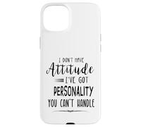 Je n'ai Pas d'attitude, Je n'ai Pas de personnalité Que tu ne Peux Pas gérer Coque pour iPhone 15 Plus