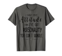 Je n'ai Pas d'attitude, Je n'ai Pas de personnalité Que tu ne Peux Pas gérer T-Shirt