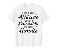 Je n'ai Pas d'attitude : personnalité drôle et Ardente, Sarcastique, impertinente T-Shirt