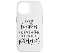 Je n'ai Pas de Chance, tu ne Sais Pas à Quel Point J'Ai prié pour Que Dieu t'aime Coque pour iPhone 14