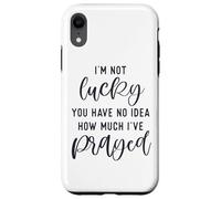 Je n'ai Pas de Chance, tu ne Sais Pas à Quel Point J'Ai prié pour Que Dieu t'aime Coque pour iPhone XR