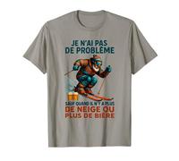 je n'ai pas de problème sauf quand il n'y a plus de neige T-Shirt