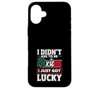 Je n'ai Pas demandé à être Mexicain, J'Ai Juste EU de la Chance | Funny Mexico Coque pour iPhone 16 Plus