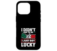 Je n'ai Pas demandé à être Mexicain, J'Ai Juste EU de la Chance | Funny Mexico Coque pour iPhone 16 Pro