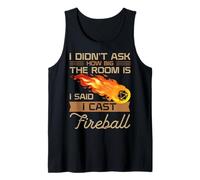 Je n'ai Pas demandé la Taille de la pièce, J'Ai Dit Que J'avais lancé Fireball Débardeur