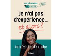 Je n'ai pas d'expérience… et alors ?: Job rêvé, job décroché