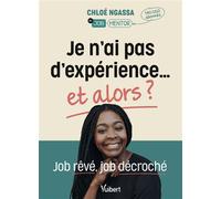Je n'ai pas d'expérience… et alors ? Job rêvé, job décroché - Chloé Ngassa - Vuibert - broché - Guide