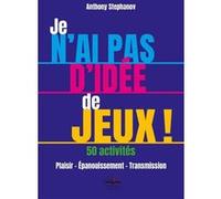 Je n'ai pas d'idée de jeux ! 50 Activités Anthony Stephanov (Auteur)
