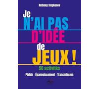 Je n'ai pas d'idée de jeux ! 50 Activités: Plaisir - Épanouissement - Transmission