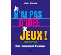Je n'ai pas d'idée de jeux ! 50 Activités Plaisir - Épanouissement - Transmission - Anthony Stephanov - Philippe Duval - broché - Essai