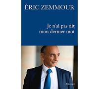 Je n'ai pas dit mon dernier mot Eric Zemmour (Auteur)