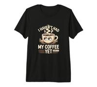 Je n'ai Pas Encore bu Mon café T-Shirt Haut de Gamme
