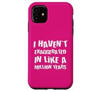Je n'ai Pas exagéré Depuis Un Million d'années, Une Hyperbole Amusante Coque pour iPhone 11
