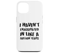 Je n'ai Pas exagéré Depuis Un Million d'années, Une Hyperbole Amusante Coque pour iPhone 13