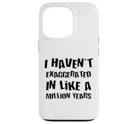 Je n'ai Pas exagéré Depuis Un Million d'années, Une Hyperbole Amusante Coque pour iPhone 13 Pro