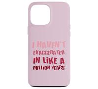 Je n'ai Pas exagéré Depuis Un Million d'années, Une Hyperbole Amusante Coque pour iPhone 13 Pro Max