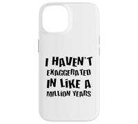 Je n'ai Pas exagéré Depuis Un Million d'années, Une Hyperbole Amusante Coque pour iPhone 14
