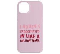 Je n'ai Pas exagéré Depuis Un Million d'années, Une Hyperbole Amusante Coque pour iPhone 14 Plus