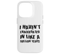 Je n'ai Pas exagéré Depuis Un Million d'années, Une Hyperbole Amusante Coque pour iPhone 14 Pro