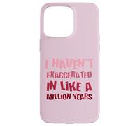 Je n'ai Pas exagéré Depuis Un Million d'années, Une Hyperbole Amusante Coque pour iPhone 15 Pro Max