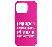 Je n'ai Pas exagéré Depuis Un Million d'années, Une Hyperbole Amusante Coque pour iPhone 16 Pro