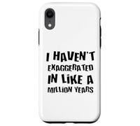 Je n'ai Pas exagéré Depuis Un Million d'années, Une Hyperbole Amusante Coque pour iPhone XR