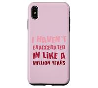 Je n'ai Pas exagéré Depuis Un Million d'années, Une Hyperbole Amusante Coque pour iPhone XS Max