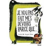 Je n'ai pas fait mes devoirs parce que... Benjamin Chaud (Illustration), Davide Cali (Auteur), Sophie Strady (Traduction)