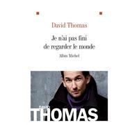 Je n'ai pas fini de regarder le monde - David Thomas - Albin Michel - broché - Roman
