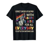 Je n'ai pas grandi en disant avec Liberty Justice pour tous les LGBT T-Shirt