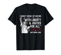 Je n'ai pas grandi en disant « Liberté et justice pour tous » T-Shirt
