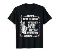 Je n'ai pas grandi en disant « Liberté et justice pour tous » T-Shirt
