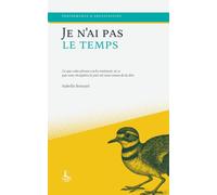 Je n'ai pas le temps: Ce que cette phrase cache vraiment, et ce que vous récupérez le jour où vous cessez de la dire