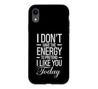 Je n'ai Pas l'énergie de Faire Semblant de t'aimer Aujourd'hui, C'est drôle Coque pour iPhone XR