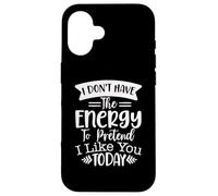 Je n'ai Pas l'énergie de Faire Semblant de t'aimer Aujourd'hui Coque pour iPhone 16
