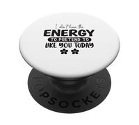 Je n'ai Pas l'énergie de Faire Semblant de t'aimer Aujourd'hui PopSockets PopGrip Adhésif