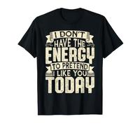 Je n'ai Pas l'énergie de Faire Semblant de t'aimer Aujourd'hui T-Shirt