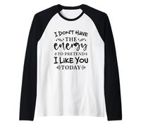 Je n'ai Pas l'énergie de Faire Semblant, Je t'aime Bien Aujourd'hui Manche Raglan